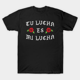 Tu Lucha Es Mi Lucha T-Shirt